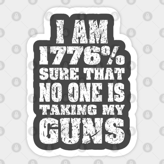 1776% Sure No One is Taking My Guns white print Sticker by Rebranded_Customs